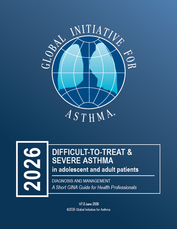 2026 GINA Difficult-to-Treat & Severe Asthma in adolescent and adult patients: Diagnosis and Management