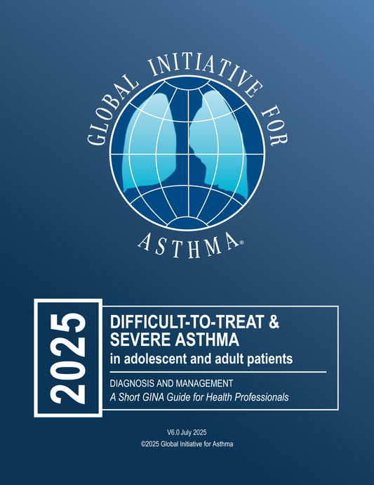 2025 GINA Difficult-to-Treat & Severe Asthma in adolescent and adult patients: Diagnosis and Management